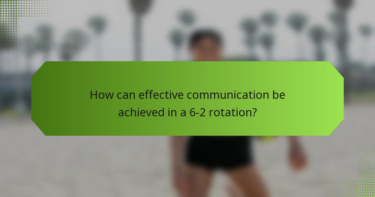 How can effective communication be achieved in a 6-2 rotation?