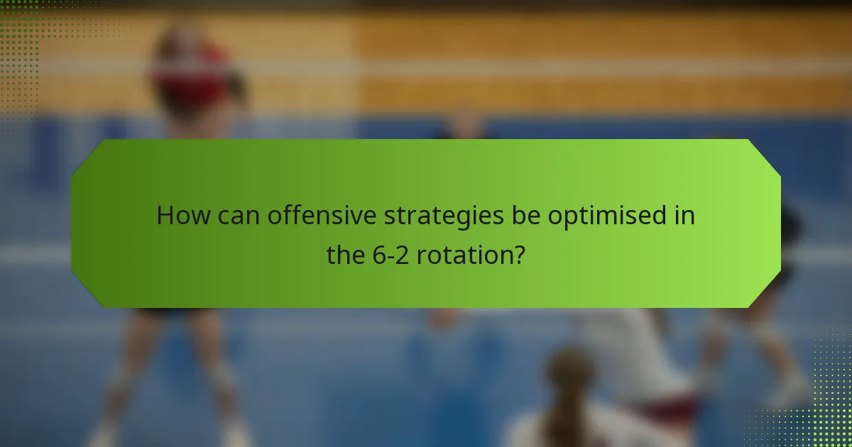 How can offensive strategies be optimised in the 6-2 rotation?