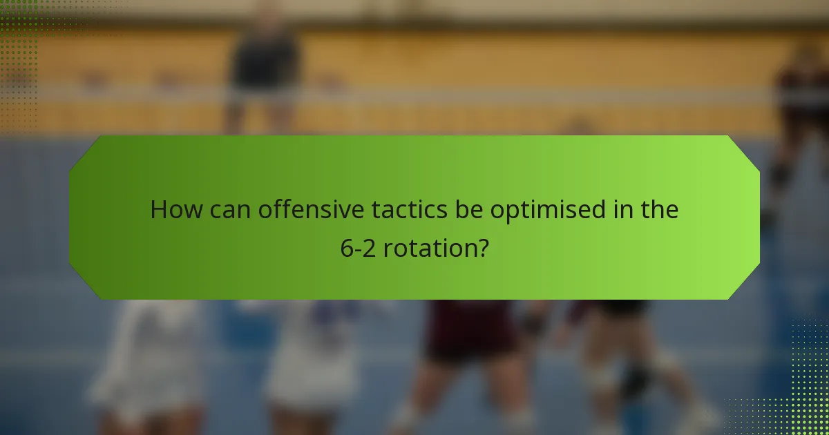 How can offensive tactics be optimised in the 6-2 rotation?