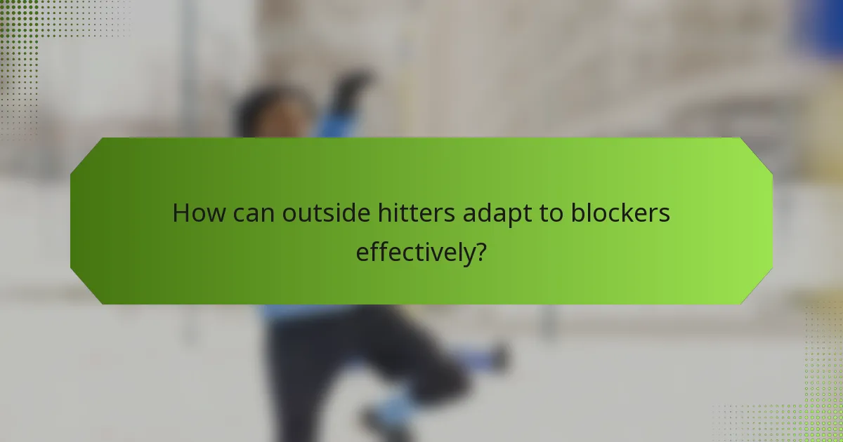 How can outside hitters adapt to blockers effectively?