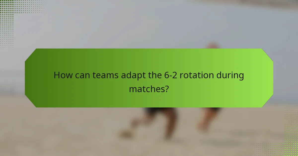 How can teams adapt the 6-2 rotation during matches?