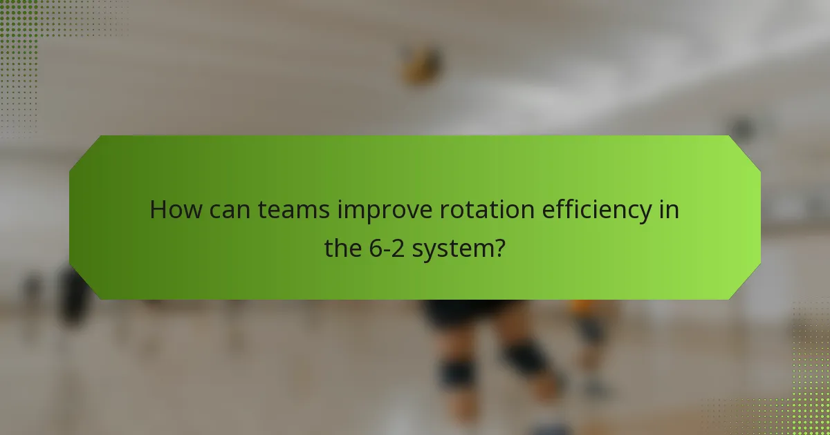 How can teams improve rotation efficiency in the 6-2 system?