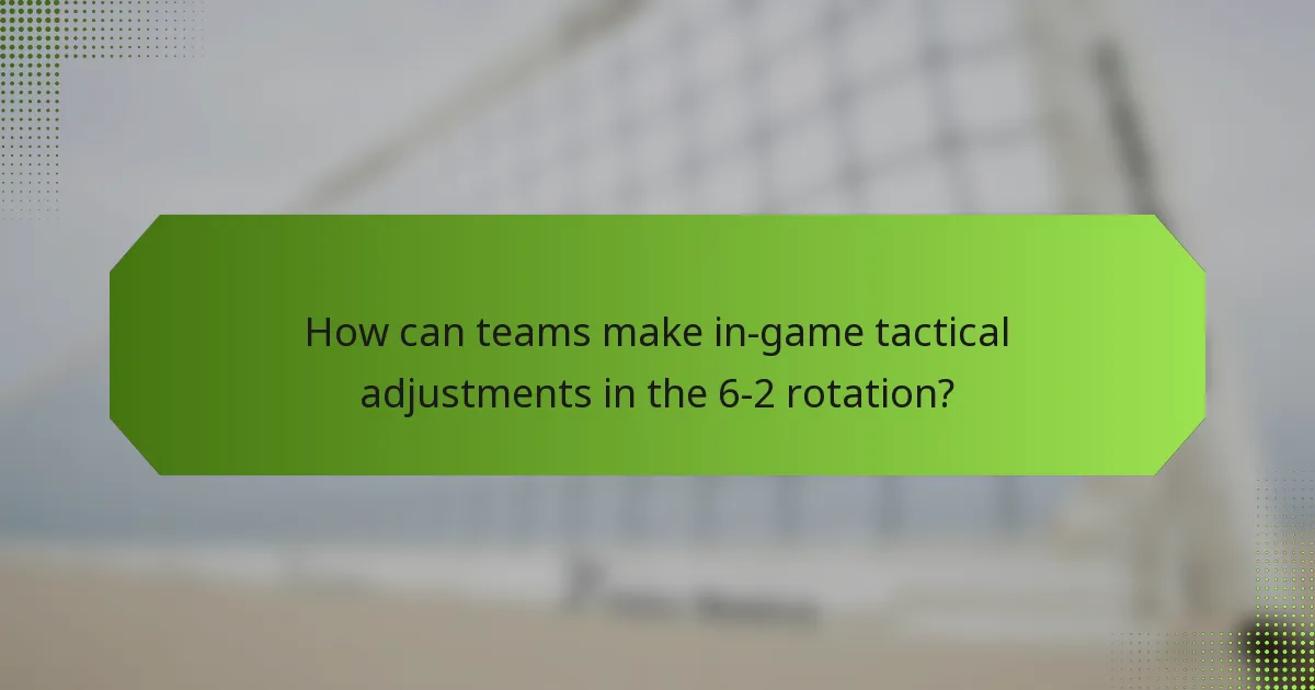 How can teams make in-game tactical adjustments in the 6-2 rotation?