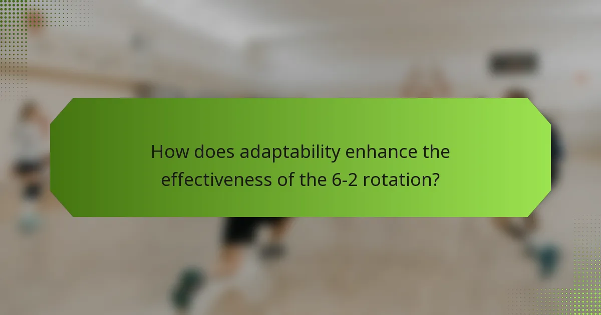 How does adaptability enhance the effectiveness of the 6-2 rotation?