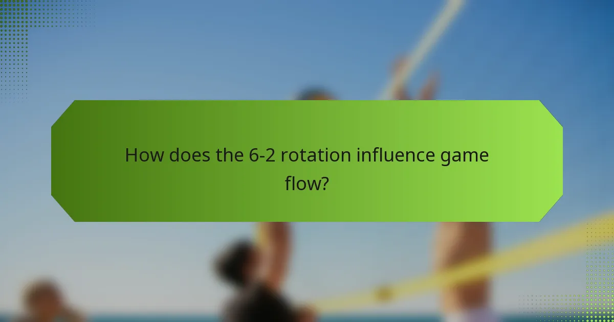 How does the 6-2 rotation influence game flow?