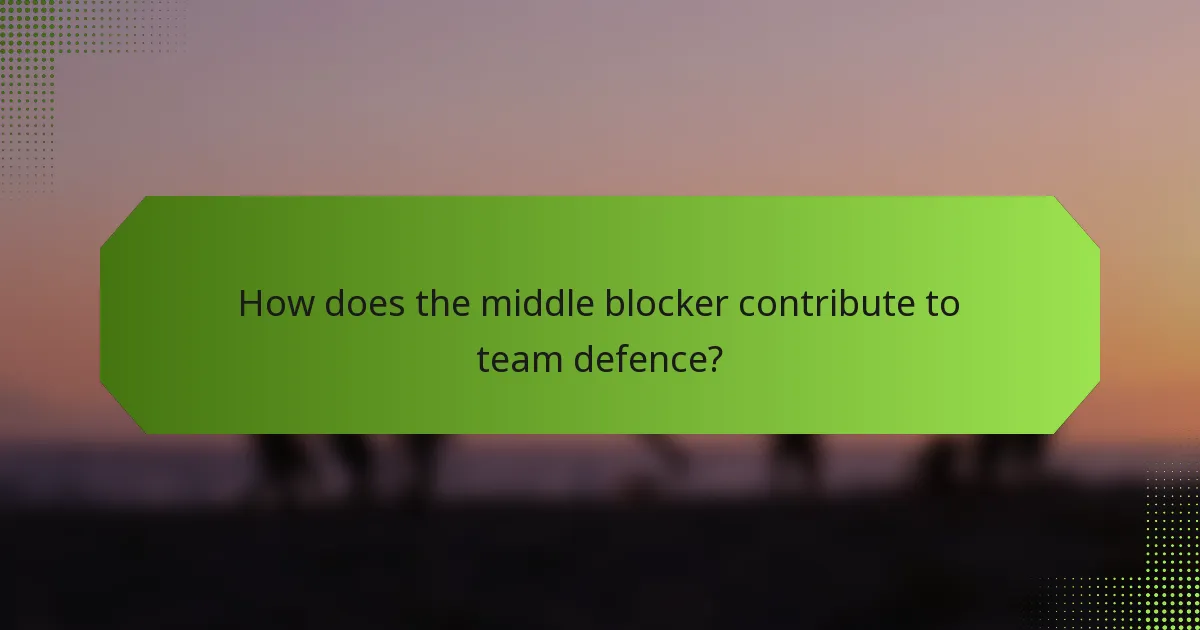 How does the middle blocker contribute to team defence?