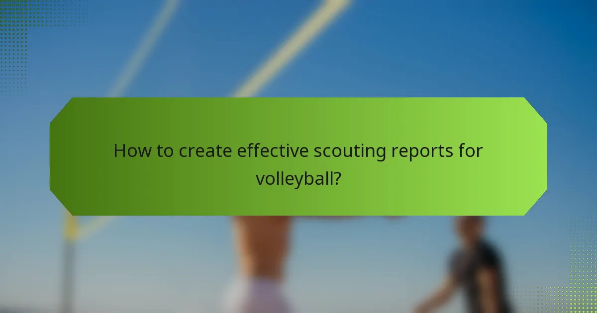 How to create effective scouting reports for volleyball?