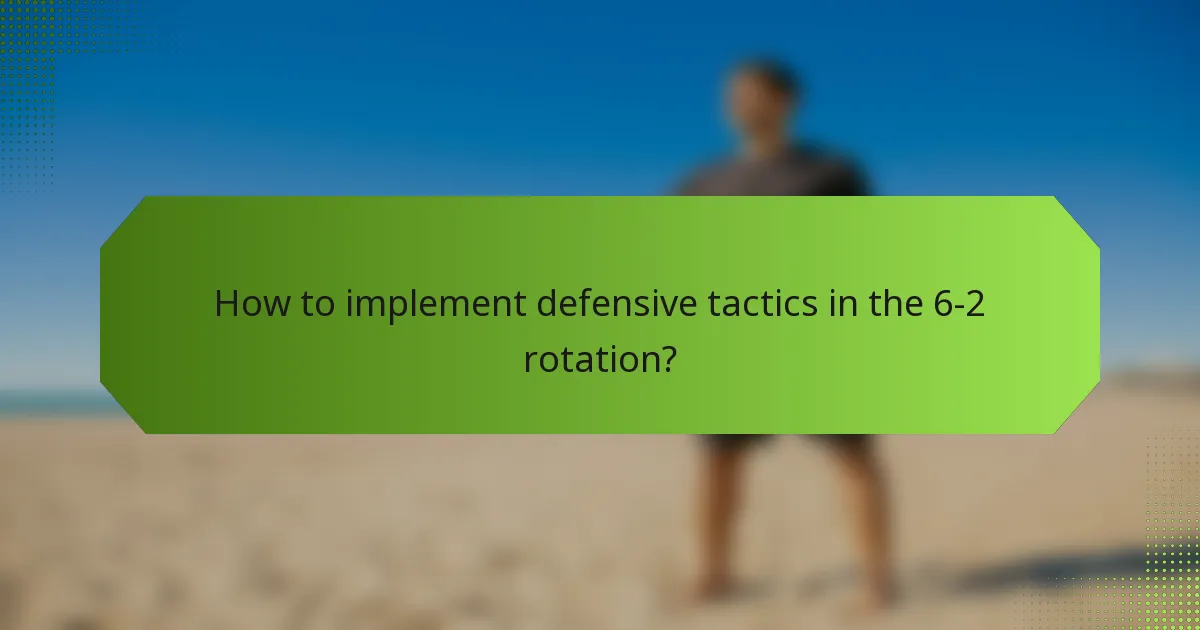 How to implement defensive tactics in the 6-2 rotation?