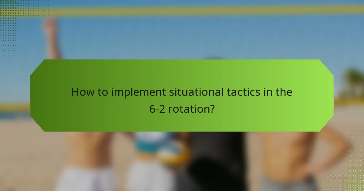 How to implement situational tactics in the 6-2 rotation?