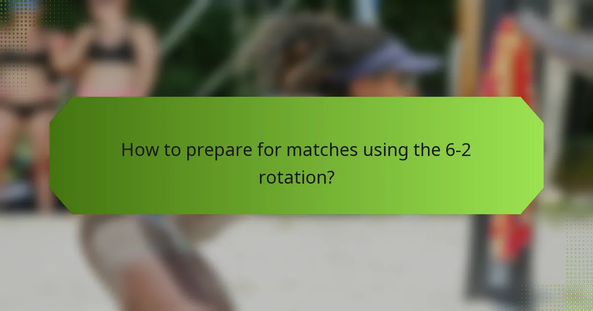 How to prepare for matches using the 6-2 rotation?