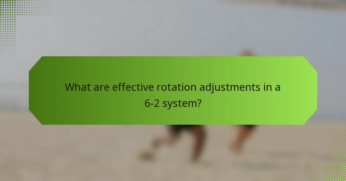 What are effective rotation adjustments in a 6-2 system?