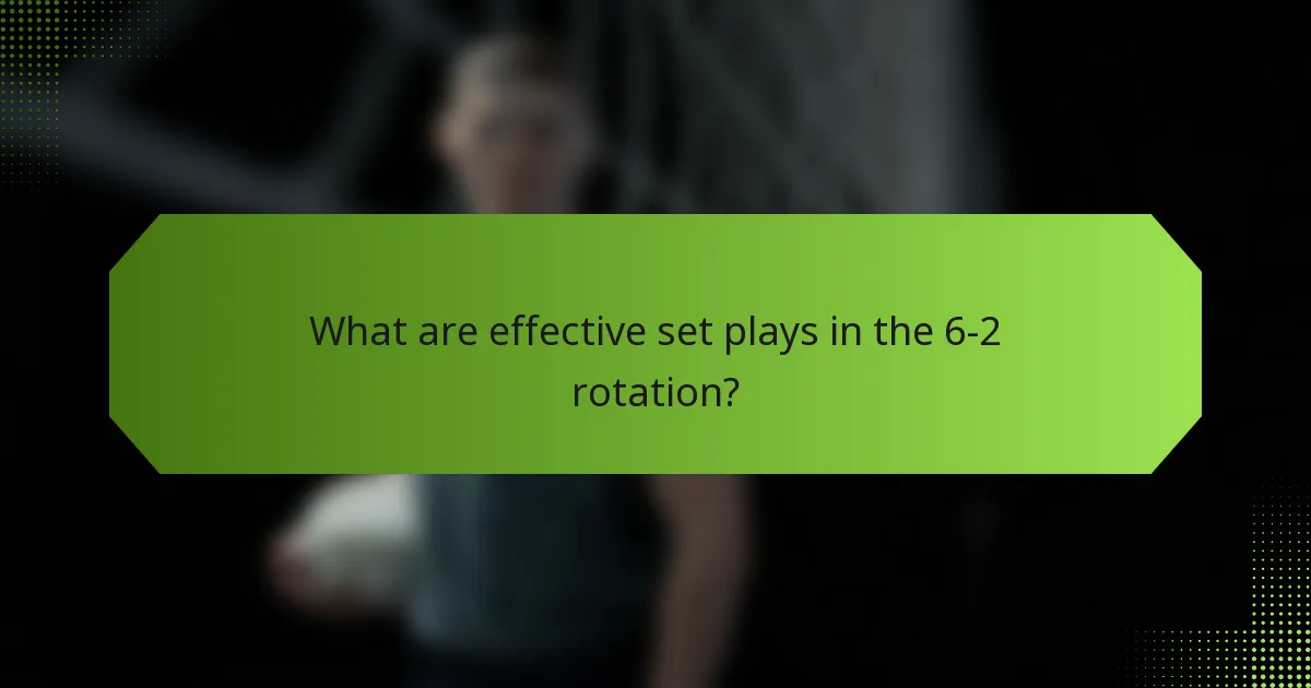 What are effective set plays in the 6-2 rotation?