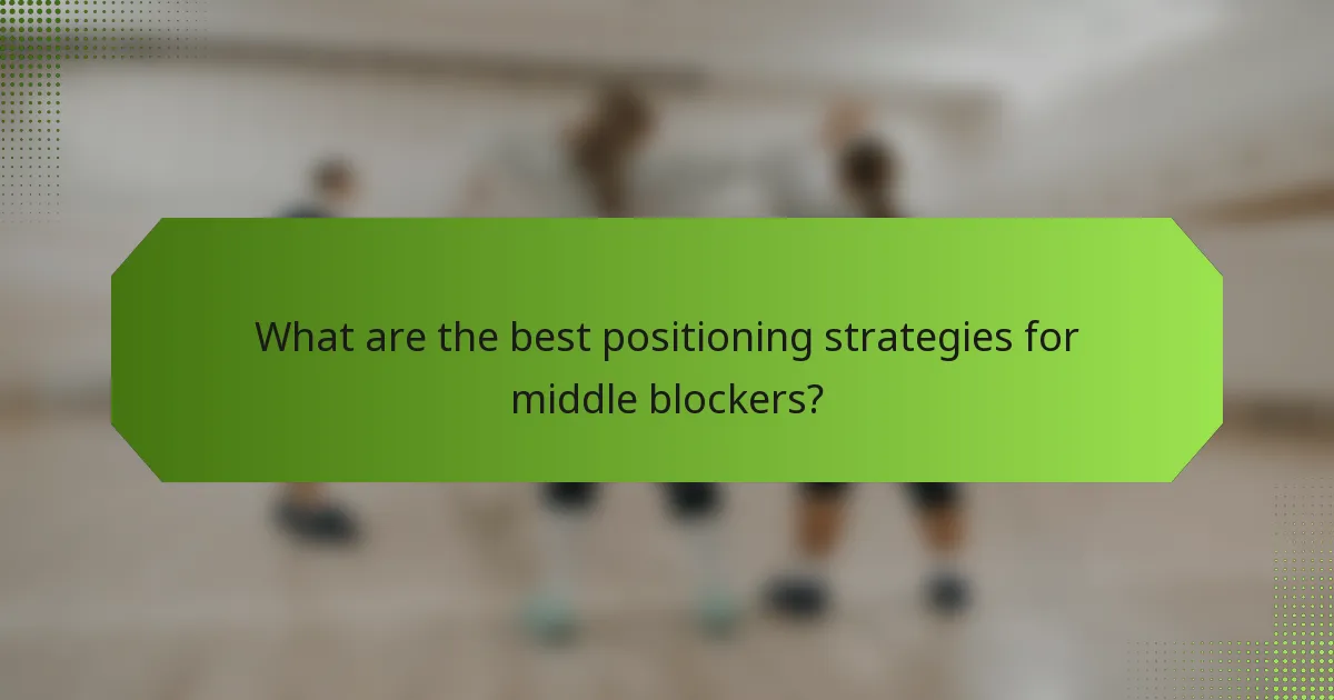 What are the best positioning strategies for middle blockers?