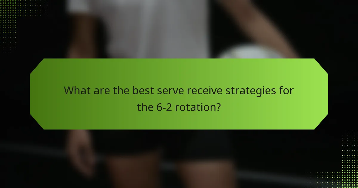 What are the best serve receive strategies for the 6-2 rotation?