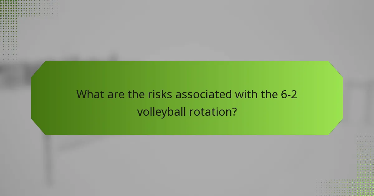 What are the risks associated with the 6-2 volleyball rotation?