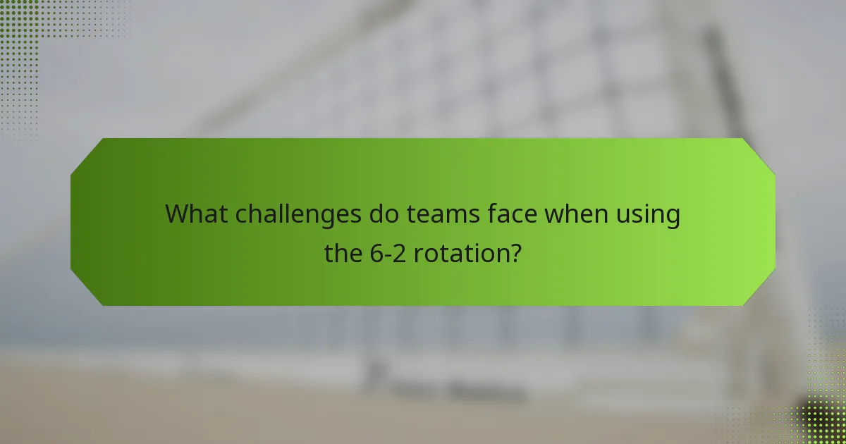 What challenges do teams face when using the 6-2 rotation?