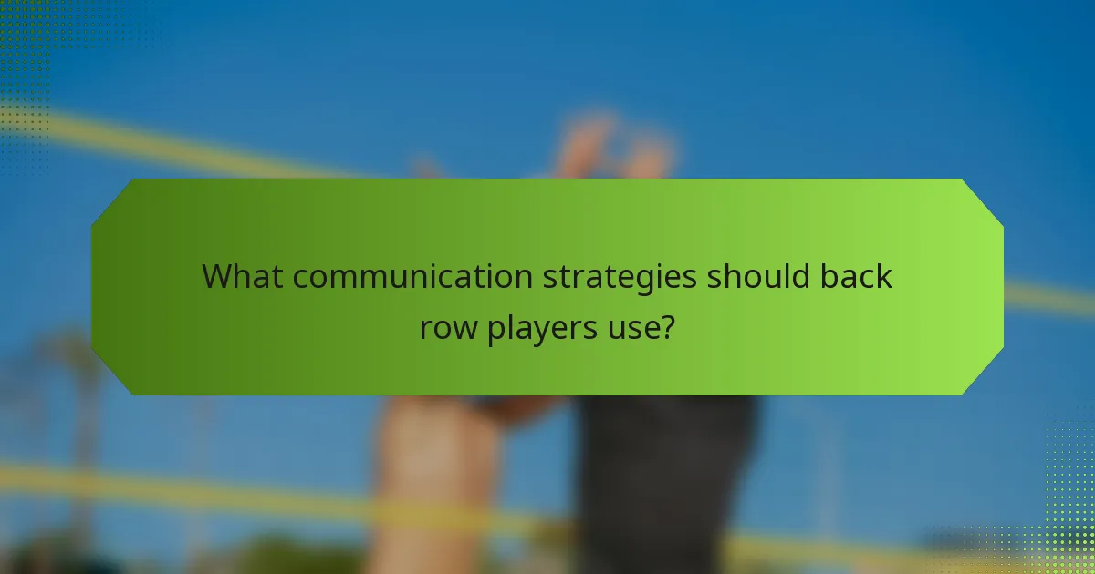 What communication strategies should back row players use?