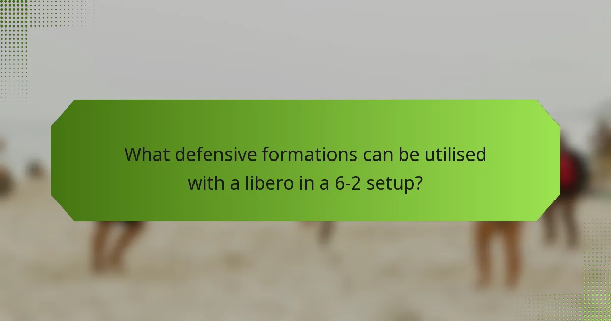 What defensive formations can be utilised with a libero in a 6-2 setup?