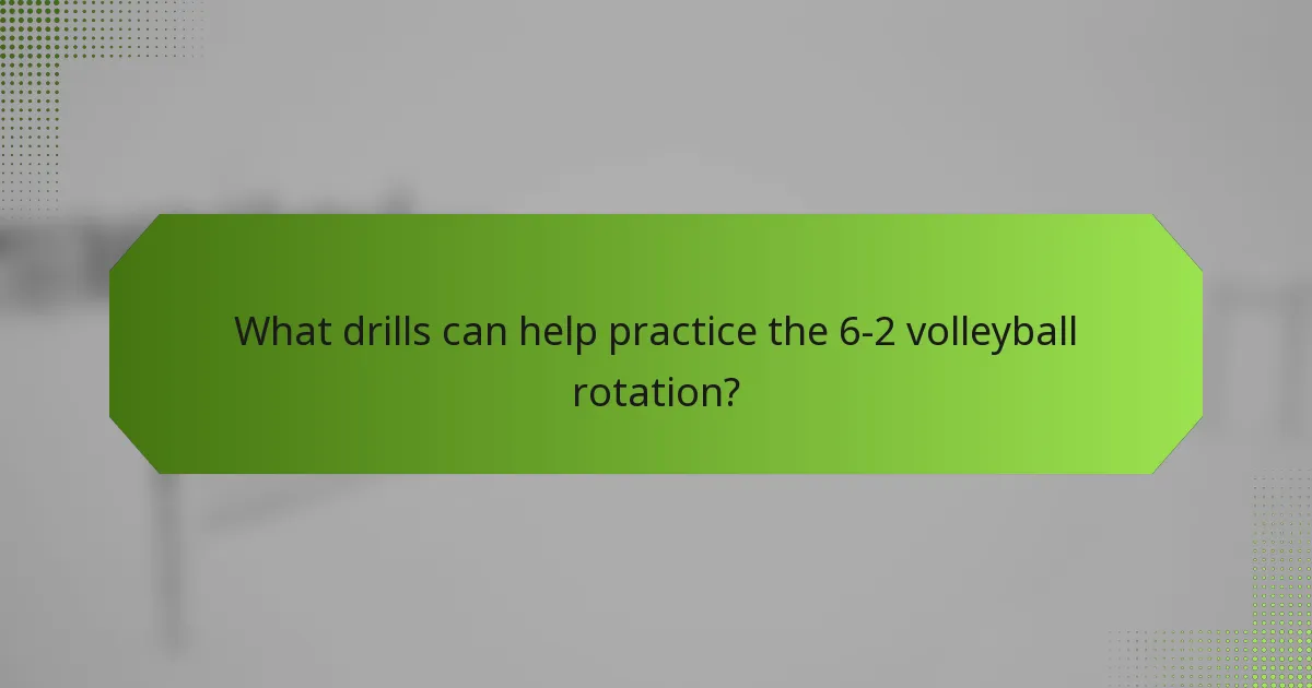 What drills can help practice the 6-2 volleyball rotation?