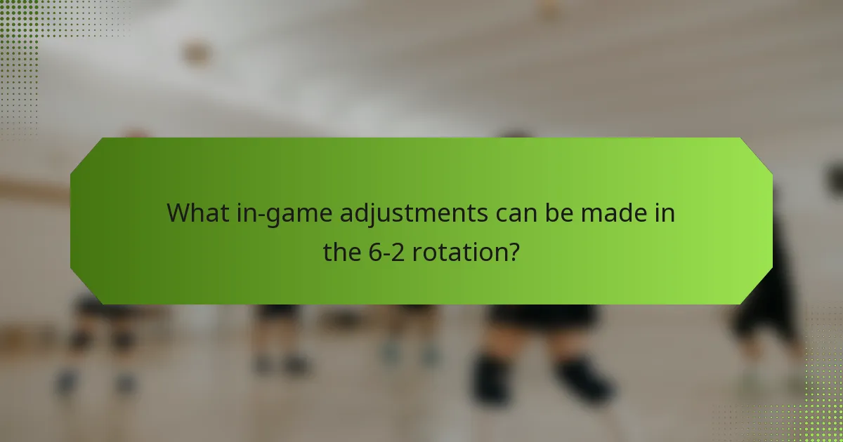 What in-game adjustments can be made in the 6-2 rotation?
