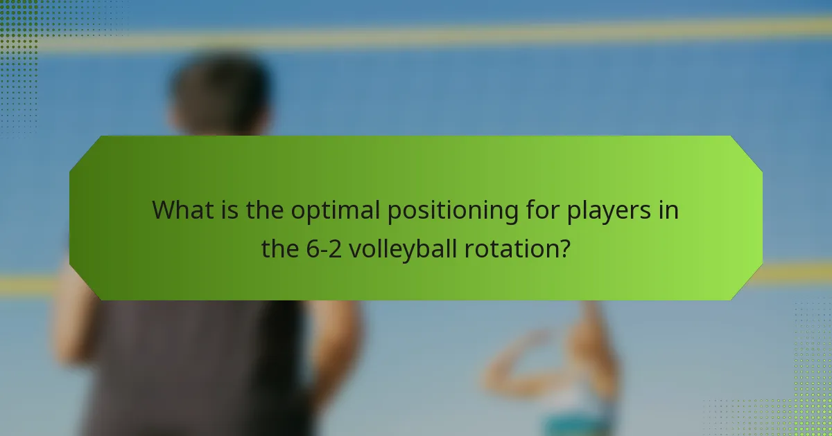 What is the optimal positioning for players in the 6-2 volleyball rotation?