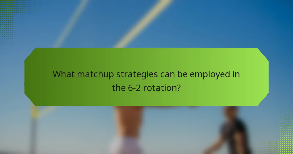 What matchup strategies can be employed in the 6-2 rotation?