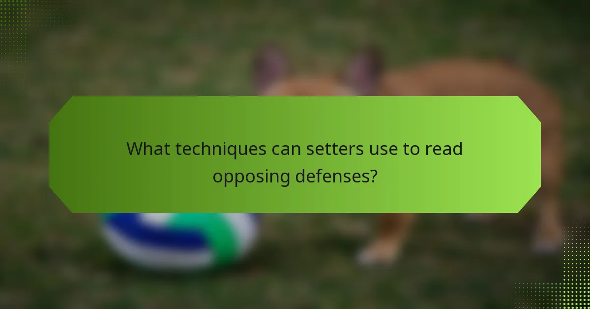 What techniques can setters use to read opposing defenses?