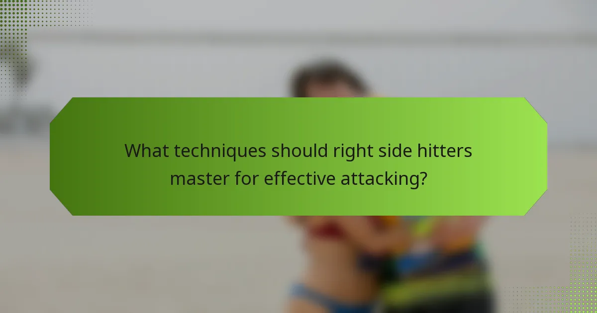What techniques should right side hitters master for effective attacking?