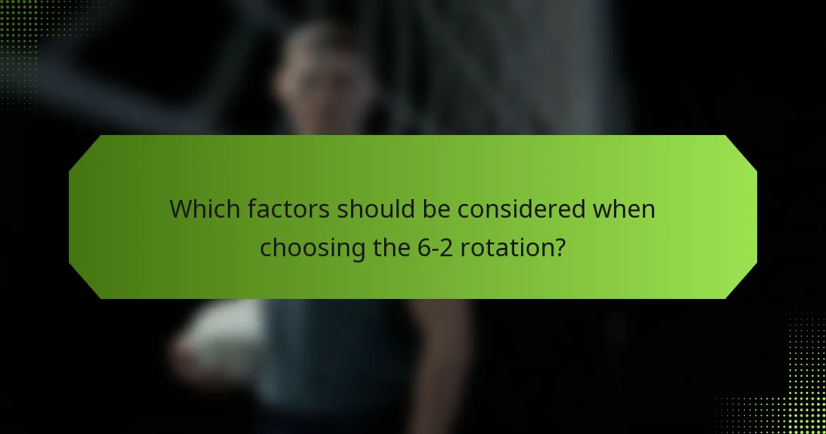 Which factors should be considered when choosing the 6-2 rotation?